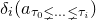 delta Subscript i Baseline left parenthesis a Subscript tau 0 less than and single line not equals ellipsis less than and single line not equals tau Sub Subscript i Subscript Baseline right parenthesis