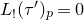upper L Subscript factorial Baseline left parenthesis tau Superscript prime Baseline right parenthesis Subscript p Baseline equals 0