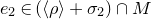e 2 element of left parenthesis left angle bracket rho right angle bracket plus sigma 2 right parenthesis intersection upper M