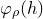 phi Subscript rho Baseline left parenthesis h right parenthesis