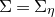 normal upper Sigma equals normal upper Sigma Subscript eta