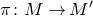 pi colon upper M right arrow upper M prime