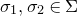 sigma 1 comma sigma 2 element of normal upper Sigma