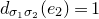 d Subscript sigma 1 sigma 2 Baseline left parenthesis e 2 right parenthesis equals 1
