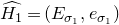 ModifyingAbove upper H 1 With caret equals left parenthesis upper E Subscript sigma 1 Baseline comma e Subscript sigma 1 Baseline right parenthesis