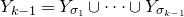 upper Y Subscript k minus 1 Baseline equals upper Y Subscript sigma 1 Baseline union midline horizontal ellipsis union upper Y Subscript sigma Sub Subscript k minus 1