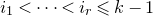 i 1 less than midline horizontal ellipsis less than i Subscript r Baseline less than or slanted equals k minus 1