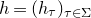 h equals left parenthesis h Subscript tau Baseline right parenthesis Subscript tau element of normal upper Sigma