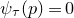 psi Subscript tau Baseline left parenthesis p right parenthesis equals 0