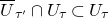 upper U overbar Subscript tau prime Baseline intersection upper U Subscript tau Baseline subset of upper U Subscript tau