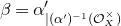 beta equals alpha prime Subscript vertical bar left parenthesis alpha Sub Superscript prime Subscript right parenthesis Sub Superscript negative 1 Subscript left parenthesis script upper O Sub Subscript upper X Sub Superscript times Subscript right parenthesis