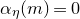 alpha Subscript eta Baseline left parenthesis m right parenthesis equals 0
