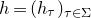h equals left parenthesis h Subscript tau Baseline right parenthesis Subscript tau element of normal upper Sigma