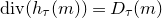 d i v left parenthesis h Subscript tau Baseline left parenthesis m right parenthesis right parenthesis equals upper D Subscript tau Baseline left parenthesis m right parenthesis