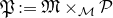 German upper P colon equals German upper M times Subscript script upper M Baseline script upper P