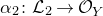 alpha 2 colon script upper L 2 right arrow script upper O Subscript upper Y Baseline