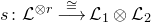 s colon script upper L Superscript circled times r Baseline ModifyingAbove long right arrow With approximately equals script upper L 1 circled times script upper L 2