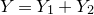 upper Y equals upper Y 1 plus upper Y 2