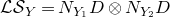 script upper L script upper S Subscript upper Y Baseline equals upper N Subscript upper Y 1 Baseline upper D circled times upper N Subscript upper Y 2 Baseline upper D