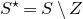 upper S Superscript star Baseline equals upper S minus upper Z