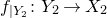 f Subscript vertical bar upper Y 2 Baseline colon upper Y 2 right arrow upper X 2
