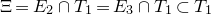 normal upper Xi equals upper E 2 intersection upper T 1 equals upper E 3 intersection upper T 1 subset of upper T 1