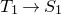 upper T 1 right arrow upper S 1