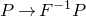 upper P right arrow upper F Superscript negative 1 Baseline upper P