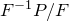 upper F Superscript negative 1 Baseline upper P divided by upper F
