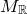 upper M Subscript double struck upper R