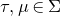 tau comma mu element of normal upper Sigma