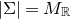StartAbsoluteValue normal upper Sigma EndAbsoluteValue equals upper M Subscript double struck upper R