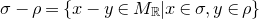 sigma minus rho equals left brace x minus y element of upper M Subscript double struck upper R Baseline vertical bar x element of sigma comma y element of rho right brace