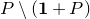 upper P minus left parenthesis bold 1 plus upper P right parenthesis