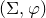 left parenthesis normal upper Sigma comma phi right parenthesis