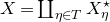 upper X equals coproduct Underscript eta element of upper T Endscripts upper X Subscript eta Superscript star