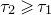 tau 2 greater than or slanted equals tau 1