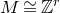 upper M approximately equals double struck upper Z Superscript r