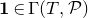 bold 1 element of normal upper Gamma left parenthesis upper T comma script upper P right parenthesis