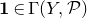 bold 1 element of normal upper Gamma left parenthesis upper Y comma script upper P right parenthesis
