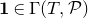 bold 1 element of normal upper Gamma left parenthesis upper T comma script upper P right parenthesis
