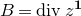 upper B equals d i v z Superscript bold 1