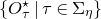 StartSet upper O Subscript tau Superscript star Baseline vertical bar tau element of normal upper Sigma Subscript eta Baseline EndSet