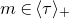 m element of left angle bracket tau right angle bracket Subscript plus