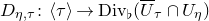 upper D Subscript eta comma tau Baseline colon left angle bracket tau right angle bracket right arrow upper D i v Subscript normal Baseline left parenthesis upper U overbar Subscript tau Baseline intersection upper U Subscript eta Baseline right parenthesis