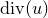 d i v left parenthesis u right parenthesis