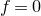 f equals 0