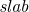 italic slab