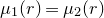 mu 1 left parenthesis r right parenthesis equals mu 2 left parenthesis r right parenthesis