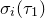 sigma Subscript i Baseline left parenthesis tau 1 right parenthesis